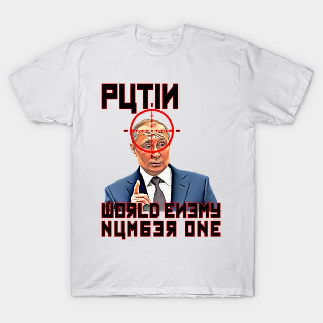 Putin - World Enemy Number One T-Shirt by Perfect Sense